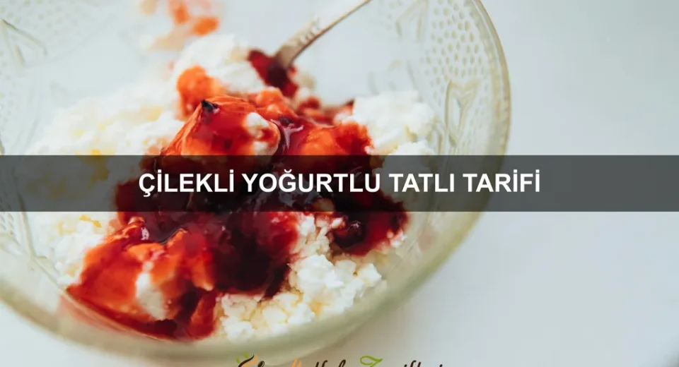 Çilekli Yoğurtlu Tatlı Tarifi