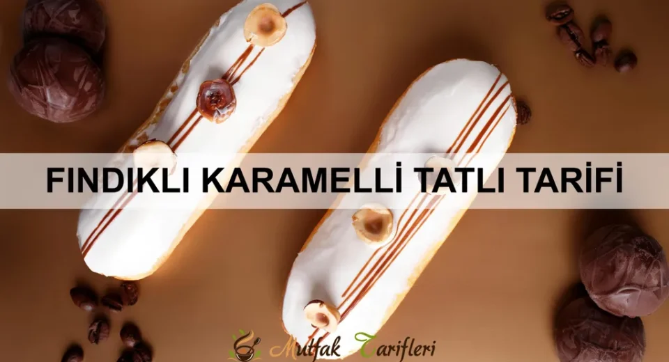 Fındıklı Karamelli Tatlı Tarifi