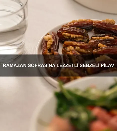 Ramazan Sofrasına Lezzetli Sebzeli Pilav
