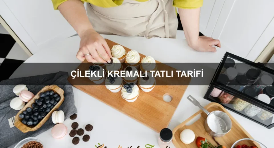 Çilekli Kremalı Tatlı Tarifi
