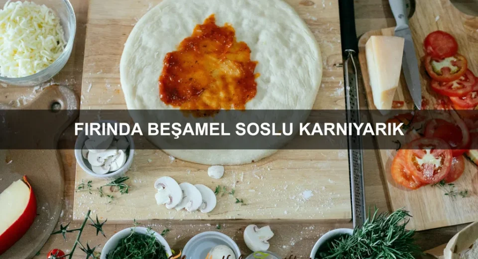 Fırında Beşamel Soslu Karnıyarık
