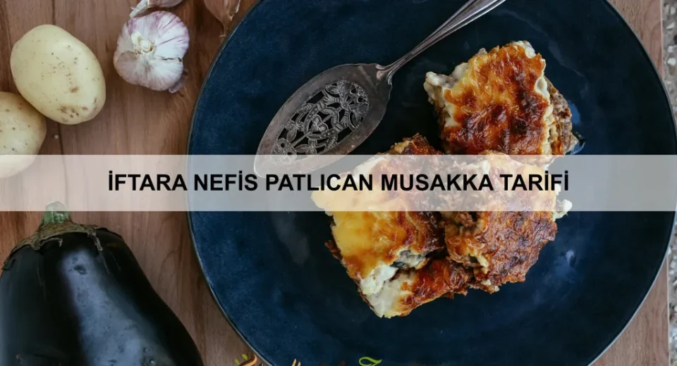 İftara Nefis Patlıcan Musakka Tarifi