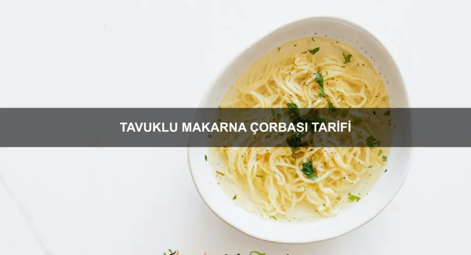Tavuklu Makarna Çorbası Tarifi