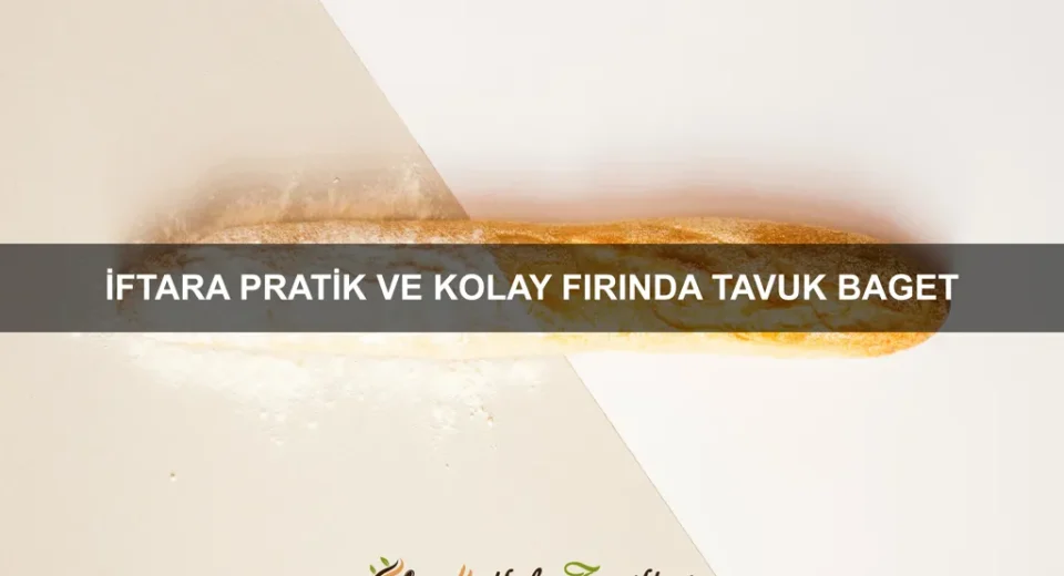 İftara Pratik ve Kolay Fırında Tavuk Baget