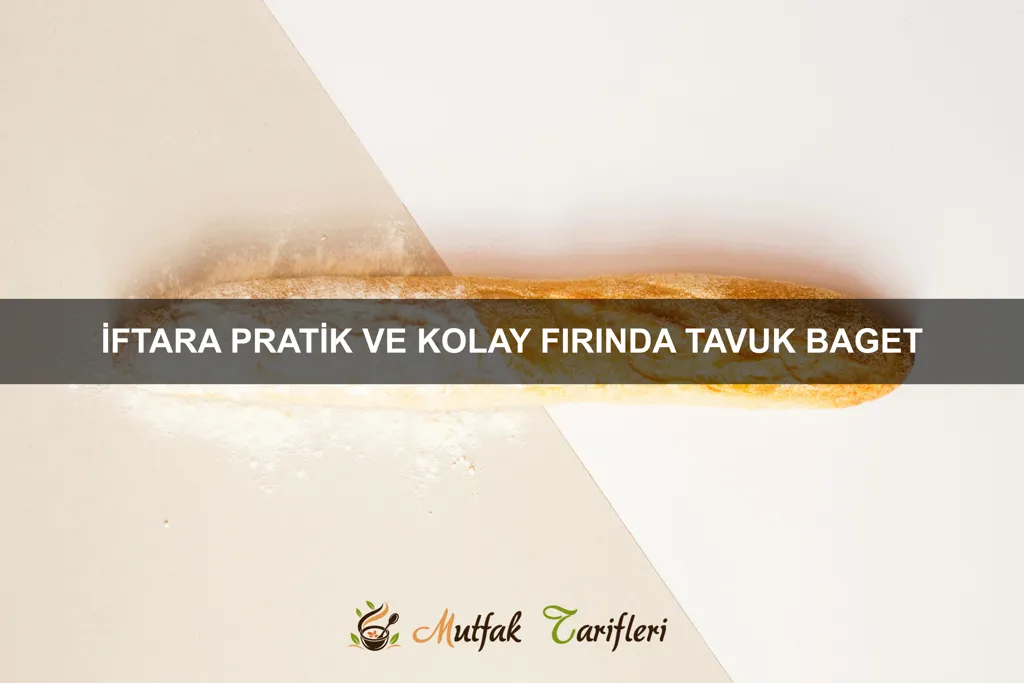 İftara Pratik ve Kolay Fırında Tavuk Baget