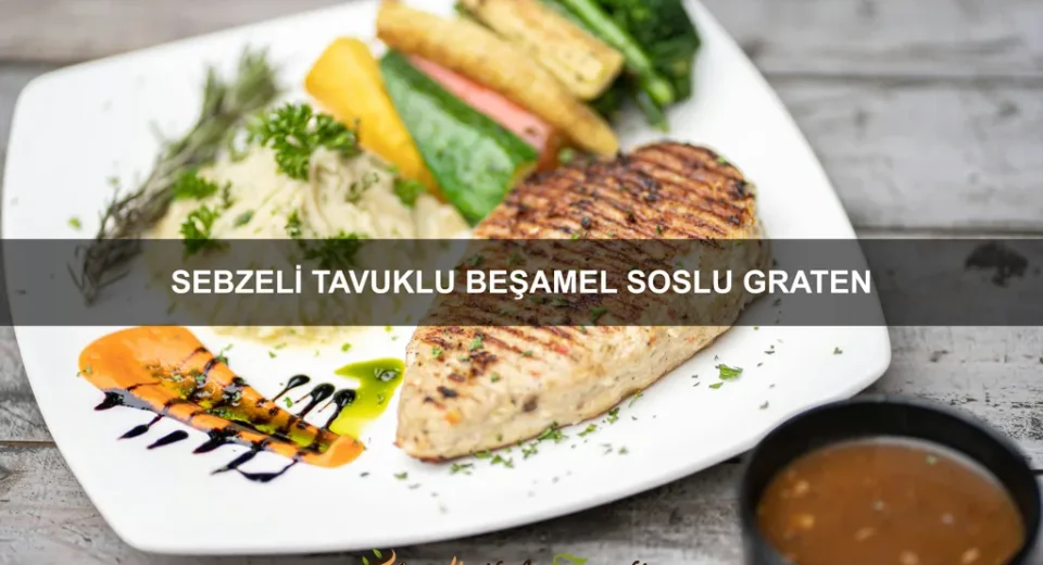 Sebzeli Tavuklu Beşamel Soslu Graten
